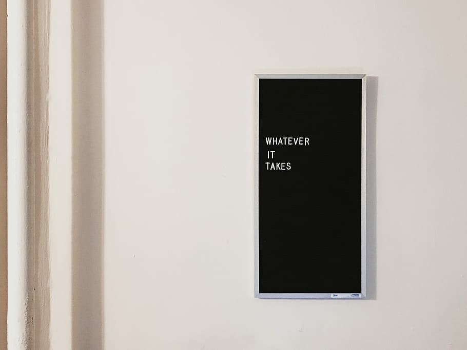HD wallpaper: gray metal framed chalkboard with whatever it takes written,  Whatever It Takes wall decor | Wallpaper Flare