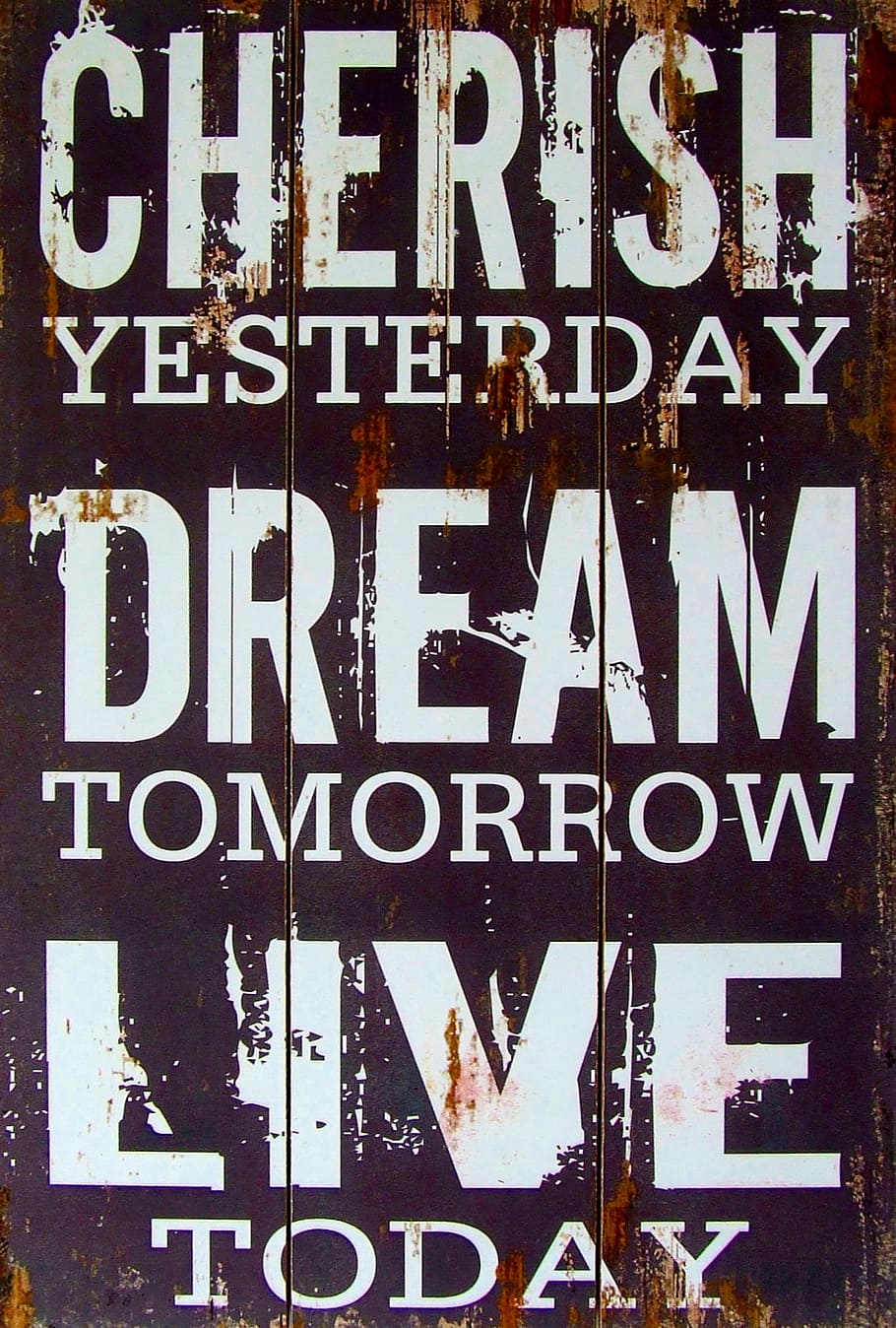 Cherish yesterday dream tomorrow live today signage, old, love